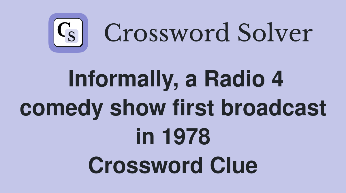 Informally, a Radio 4 comedy show first broadcast in 1978 Crossword Clue