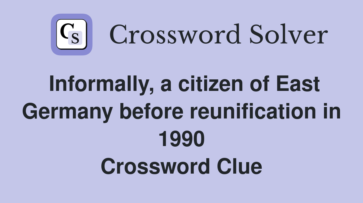 Informally, a citizen of East Germany before reunification in 1990 Crossword Clue