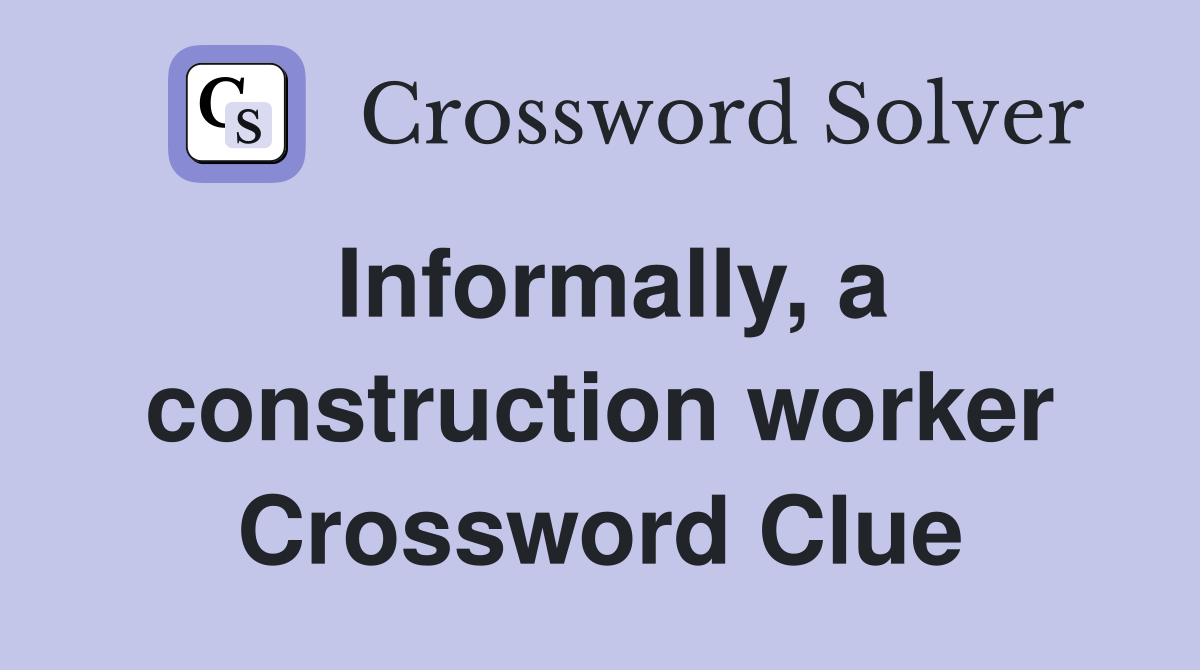 Informally, a construction worker Crossword Clue