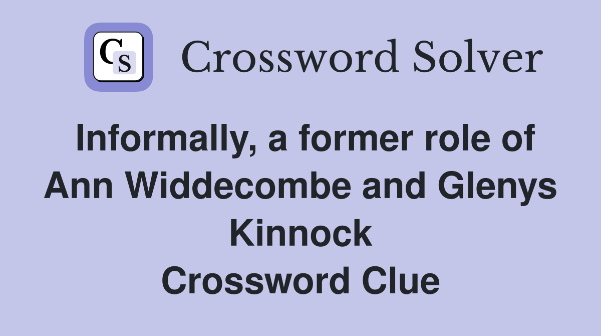 Informally, a former role of Ann Widdecombe and Glenys Kinnock Crossword Clue