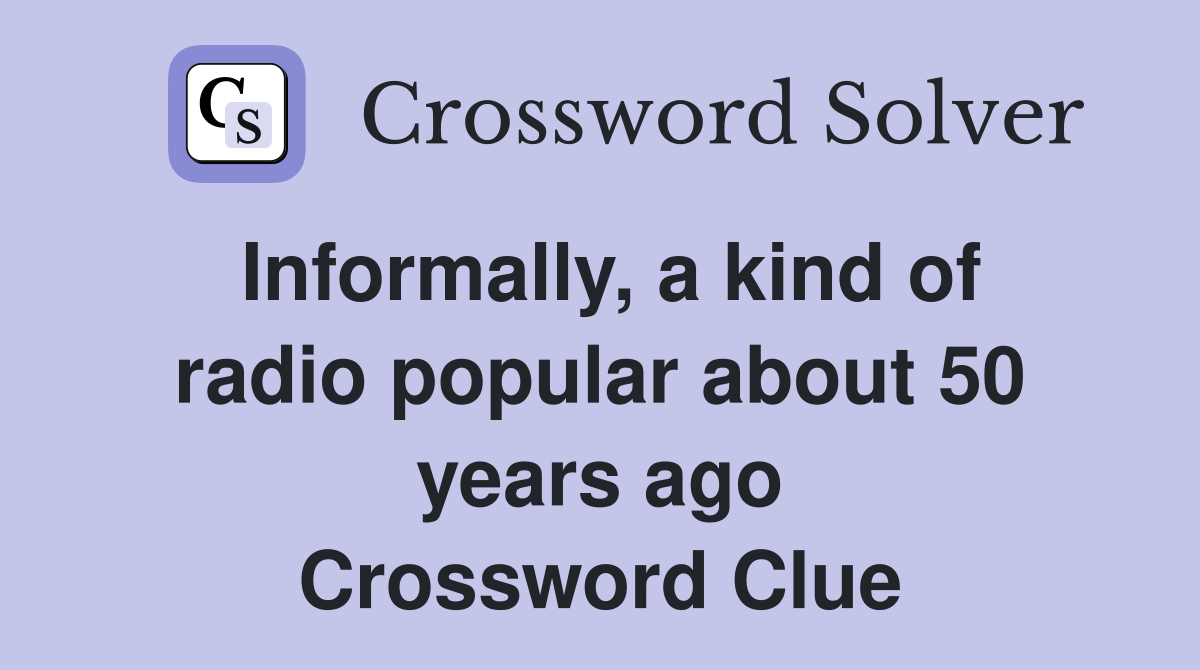 Informally, a kind of radio popular about 50 years ago Crossword Clue