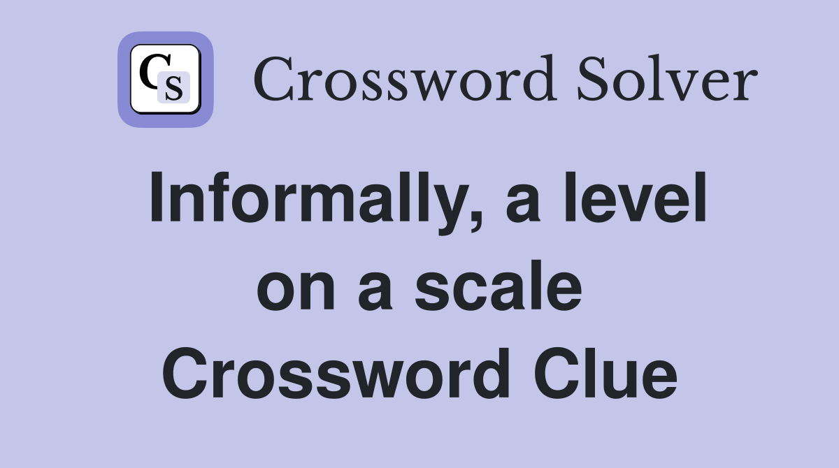 Informally, a level on a scale Crossword Clue