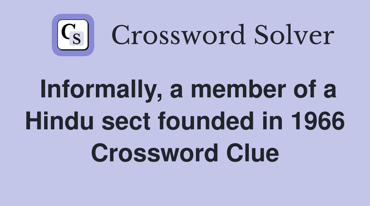 Informally, a member of a Hindu sect founded in 1966 Crossword Clue