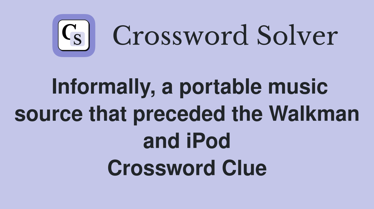 Informally, a portable music source that preceded the Walkman and iPod Crossword Clue