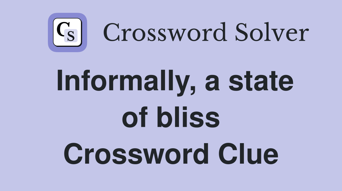 Informally, a state of bliss Crossword Clue