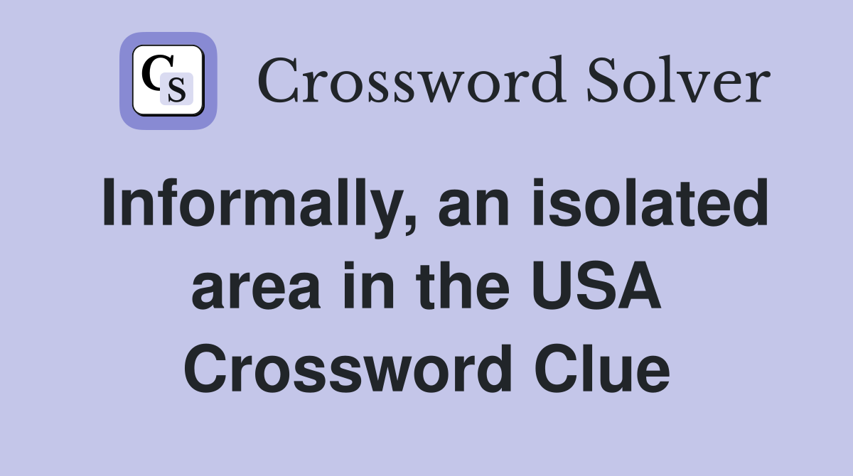 Informally, an isolated area in the USA Crossword Clue