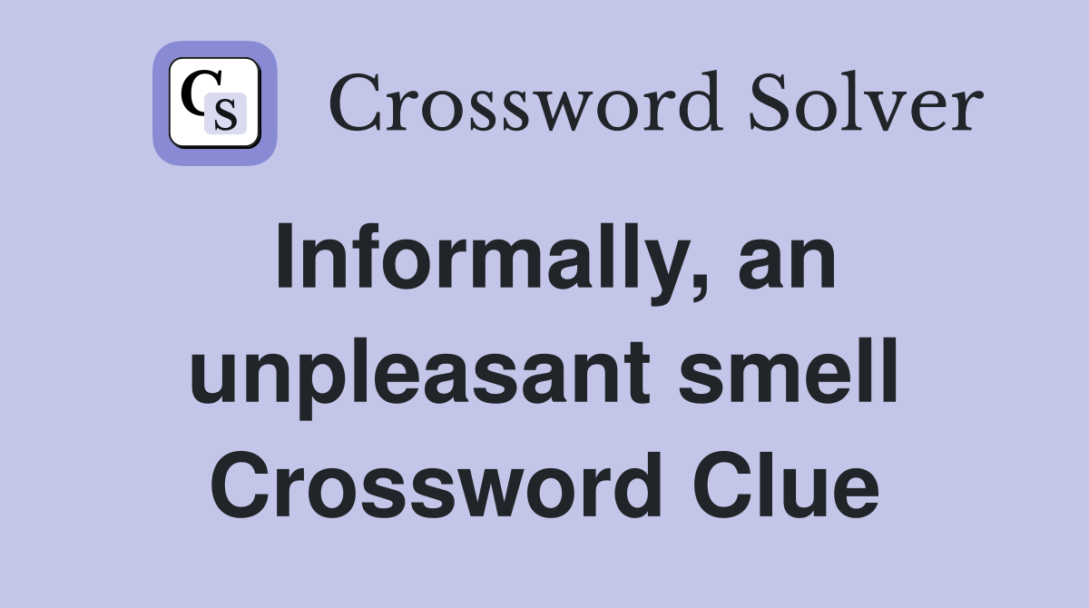 Informally, an unpleasant smell Crossword Clue