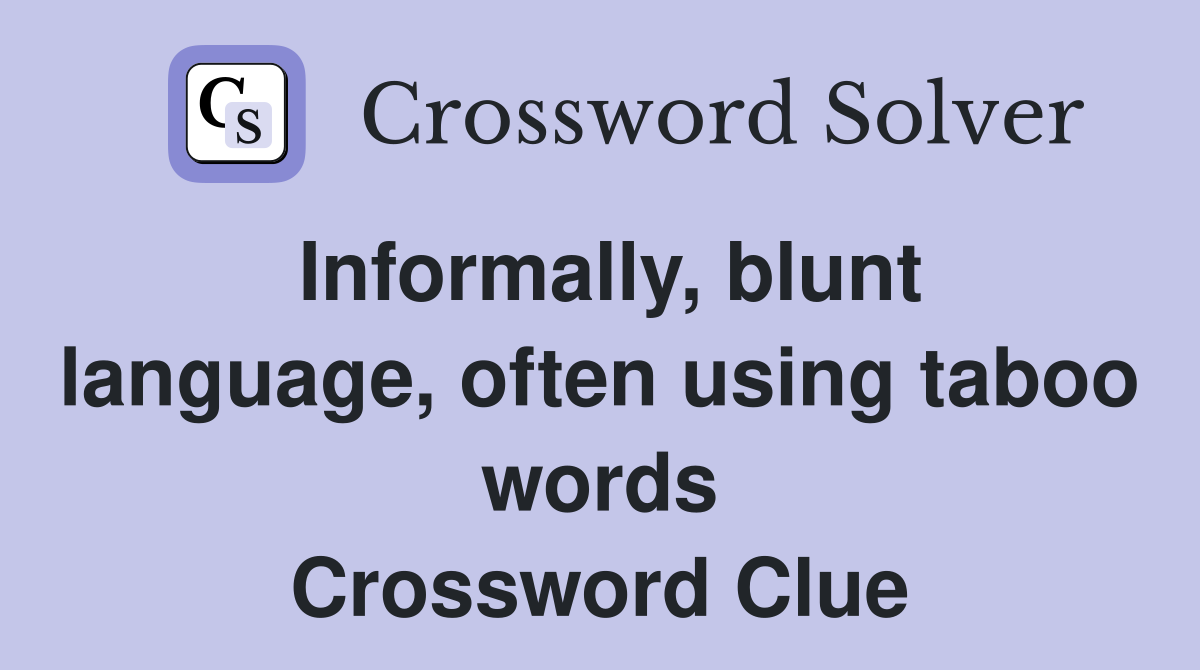 Informally, blunt language, often using taboo words Crossword Clue
