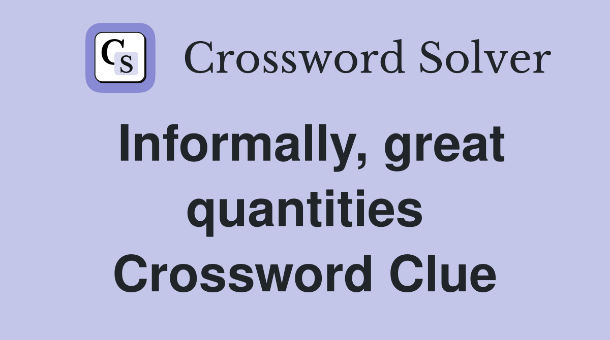 Informally, great quantities Crossword Clue