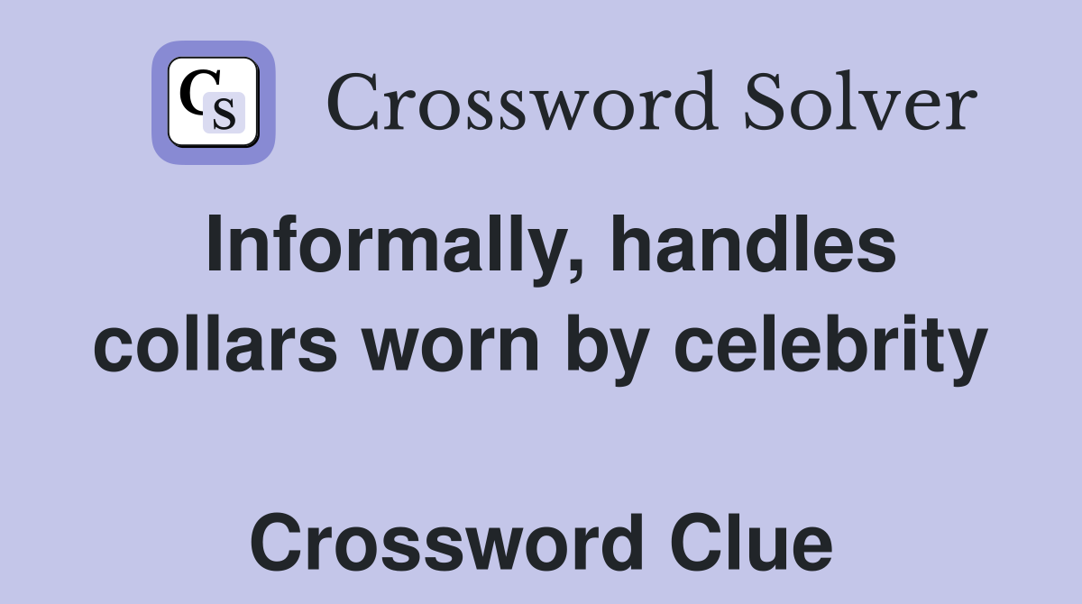 Informally, handles collars worn by celebrity  Crossword Clue