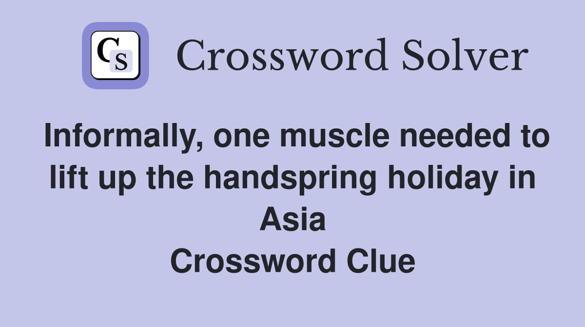 Informally, one muscle needed to lift up the handspring holiday in Asia Crossword Clue