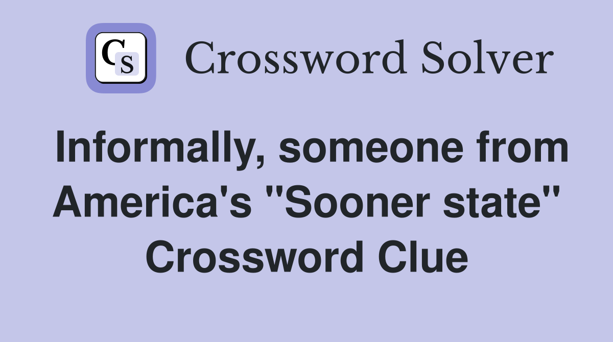 Informally, someone from America's "Sooner state" Crossword Clue
