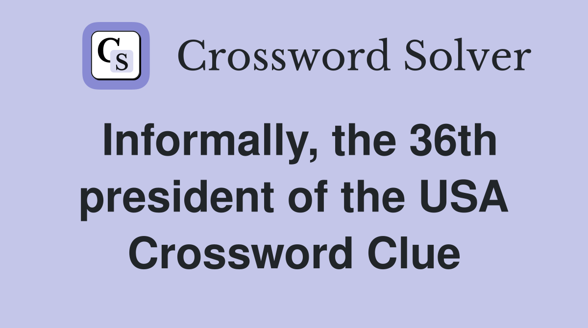 Informally, the 36th president of the USA Crossword Clue