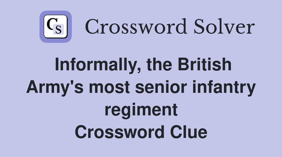 Informally, the British Army's most senior infantry regiment Crossword Clue