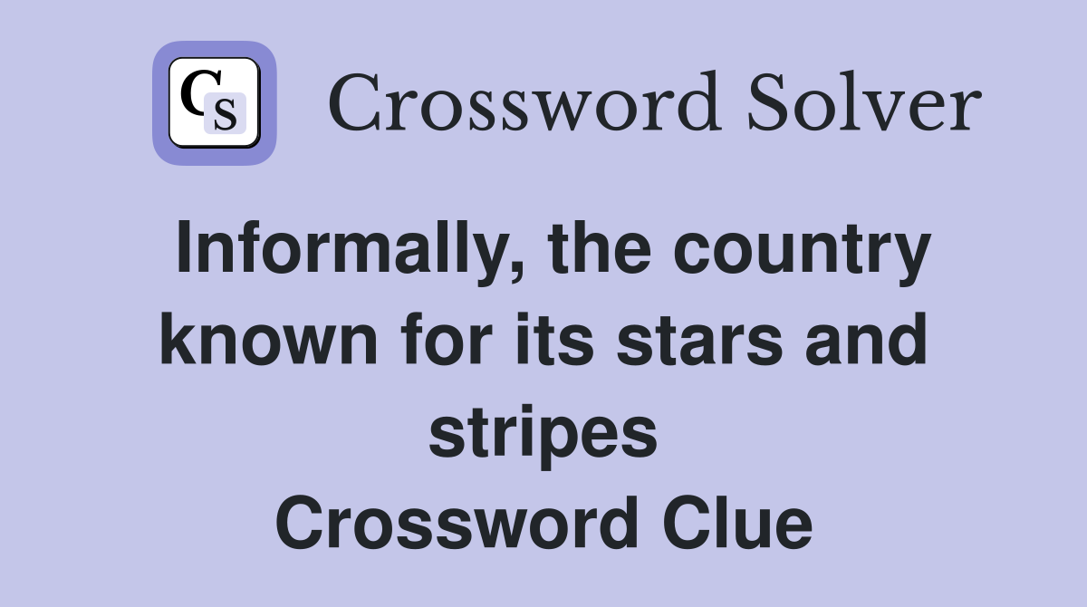 Informally, the country known for its stars and stripes Crossword Clue