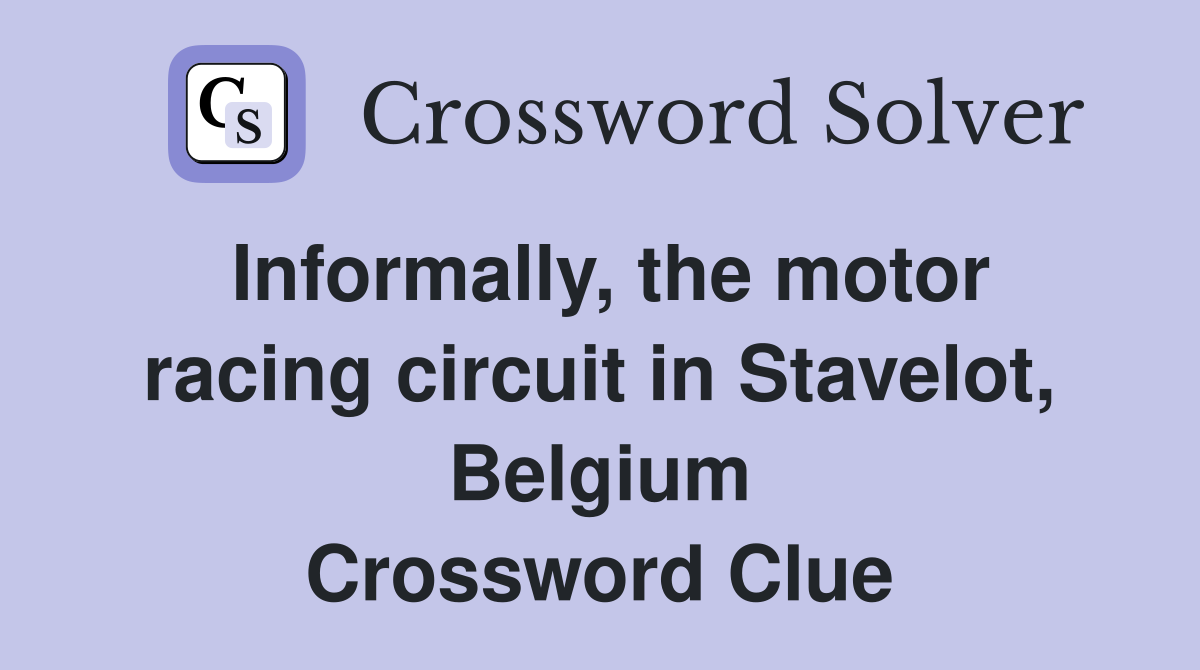 Informally, the motor racing circuit in Stavelot, Belgium Crossword Clue