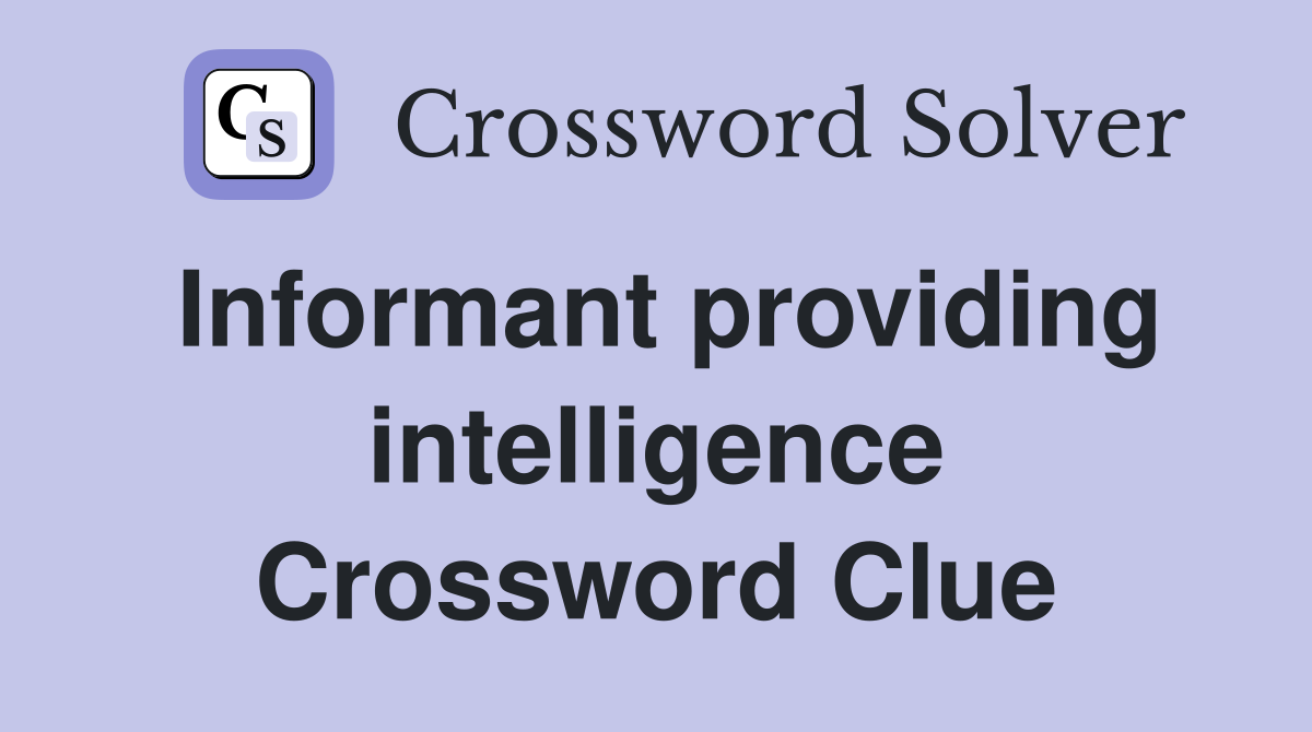 Informant providing intelligence Crossword Clue