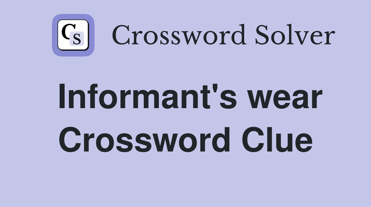Informant's wear Crossword Clue