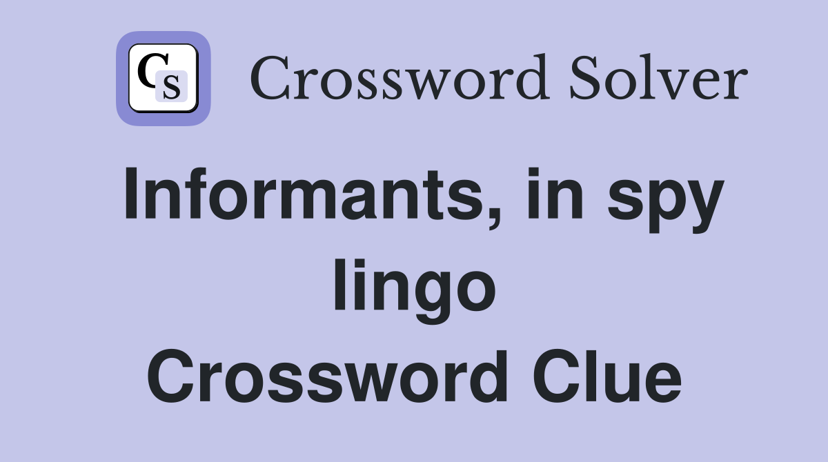 Informants in spy lingo Crossword Clue Answers Crossword Solver