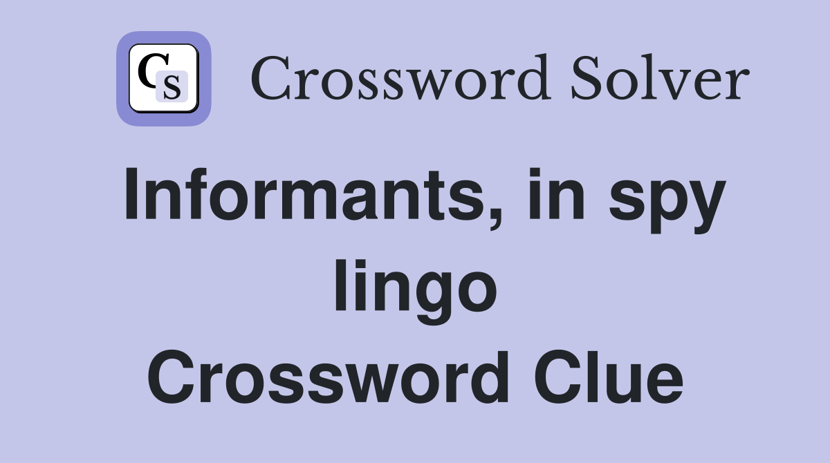Informants, in spy lingo Crossword Clue