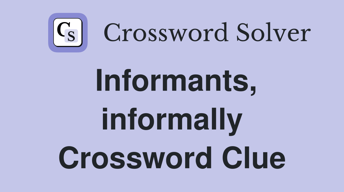 Informants, informally Crossword Clue