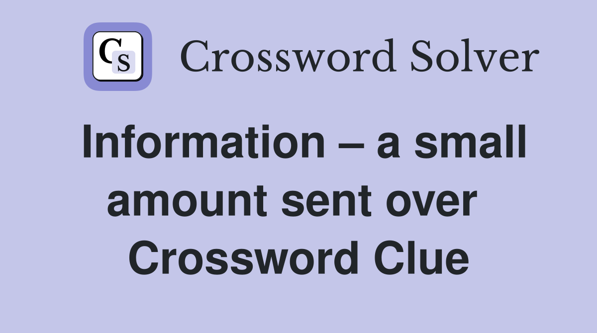 Information – a small amount sent over  Crossword Clue