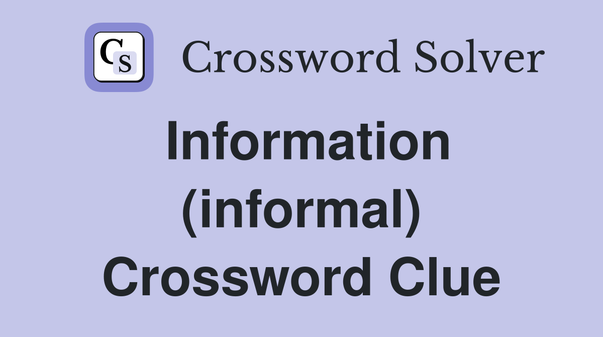 Information (informal) Crossword Clue