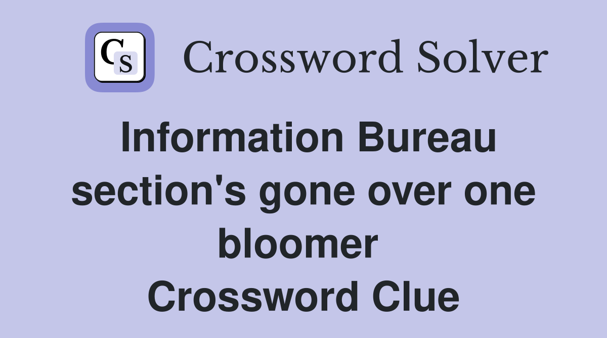 Information Bureau section's gone over one bloomer  Crossword Clue