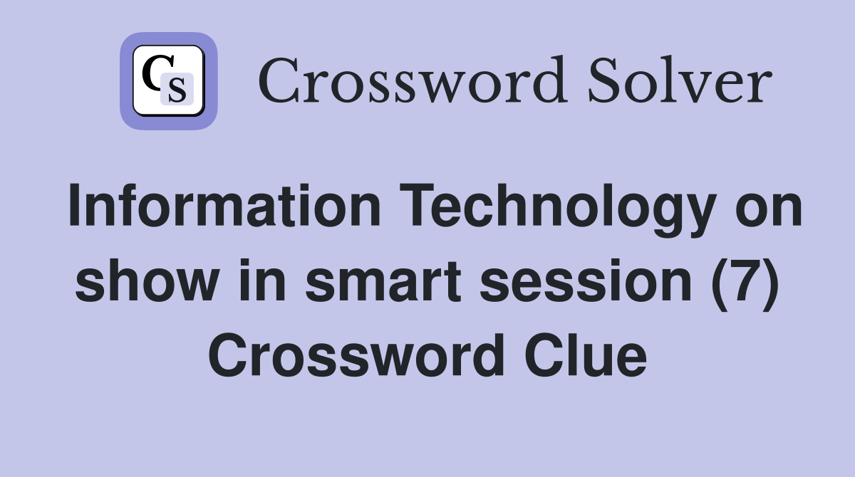 Information Technology on show in smart session (7) Crossword Clue