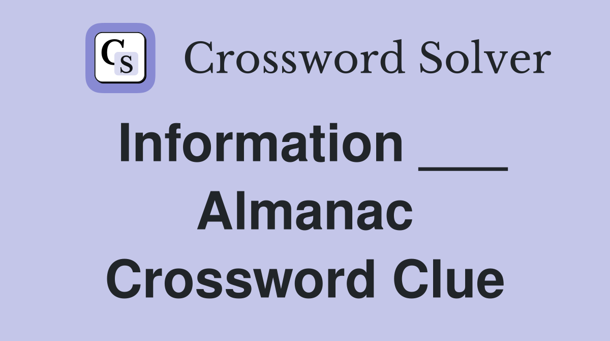 Information ___ Almanac Crossword Clue