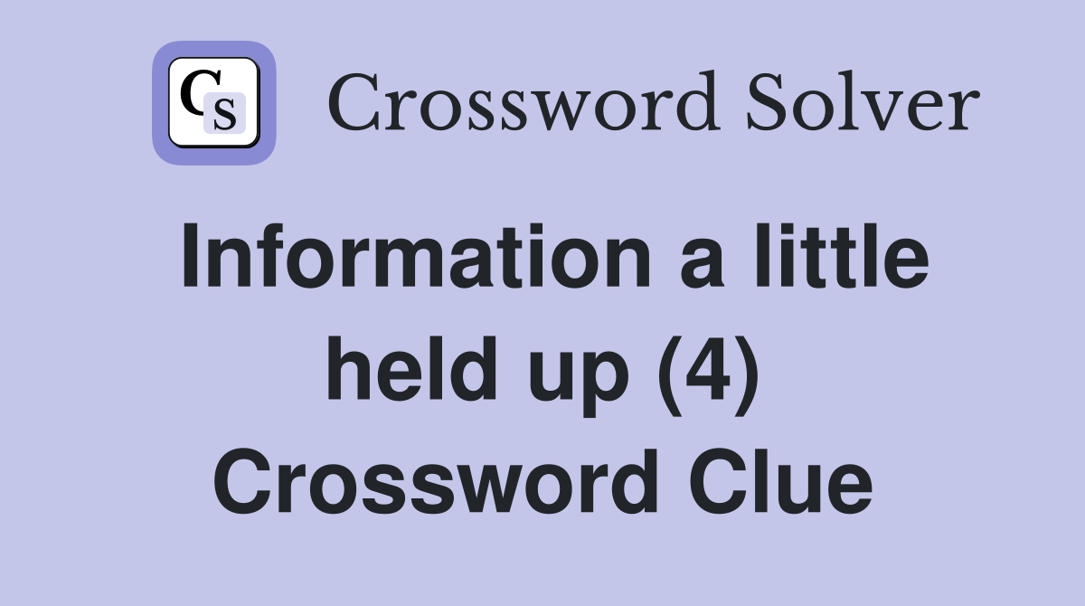 Information a little held up (4) Crossword Clue