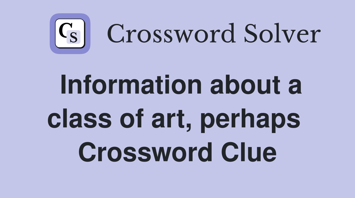 Information about a class of art, perhaps  Crossword Clue