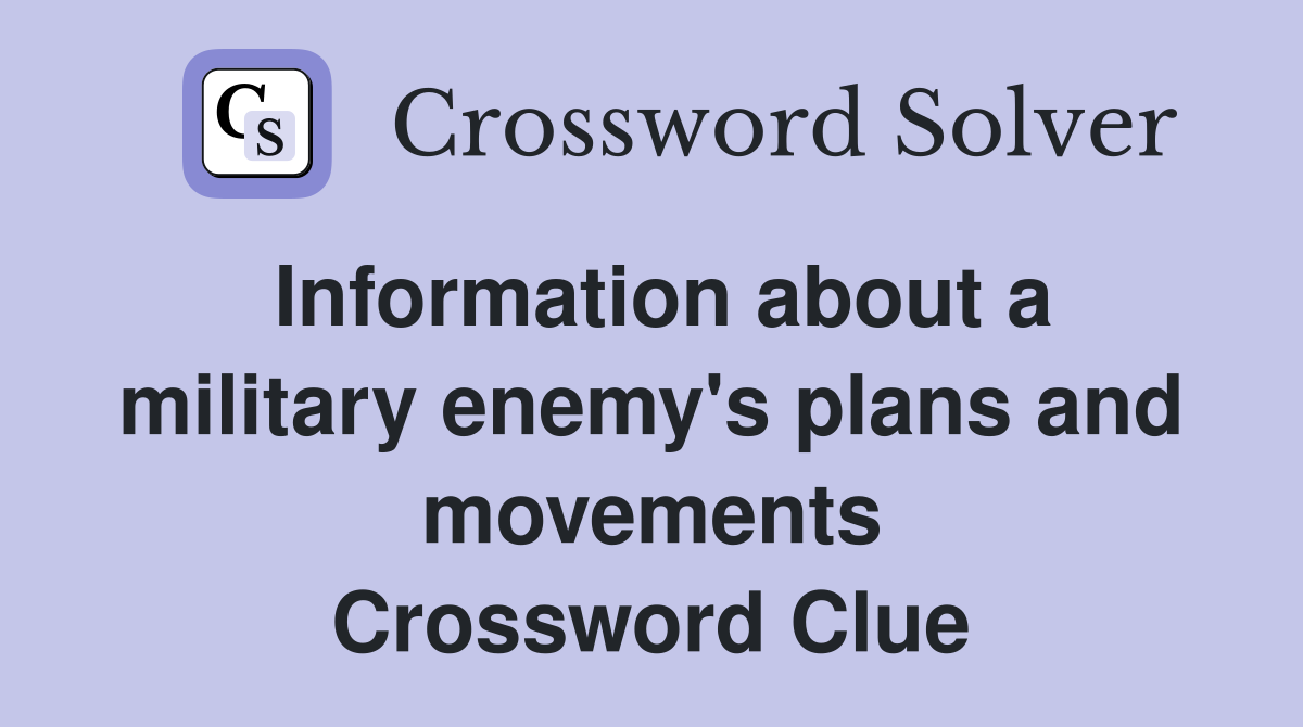 Information about a military enemy's plans and movements Crossword Clue
