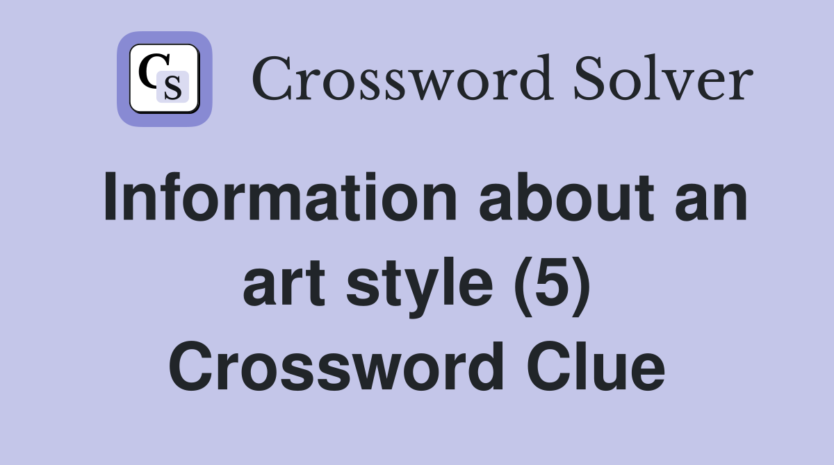 Information about an art style (5) Crossword Clue