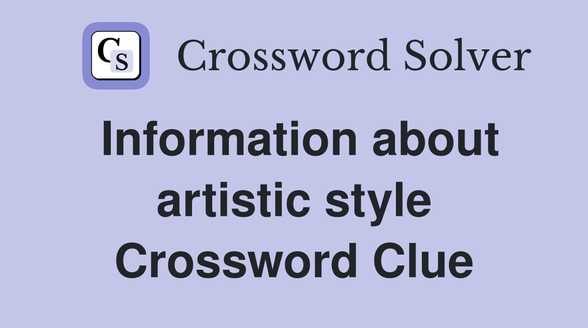 Information about artistic style Crossword Clue