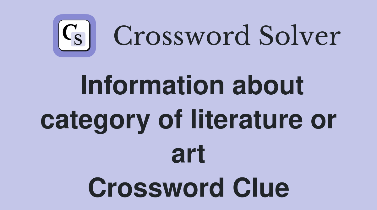Information about category of literature or art Crossword Clue