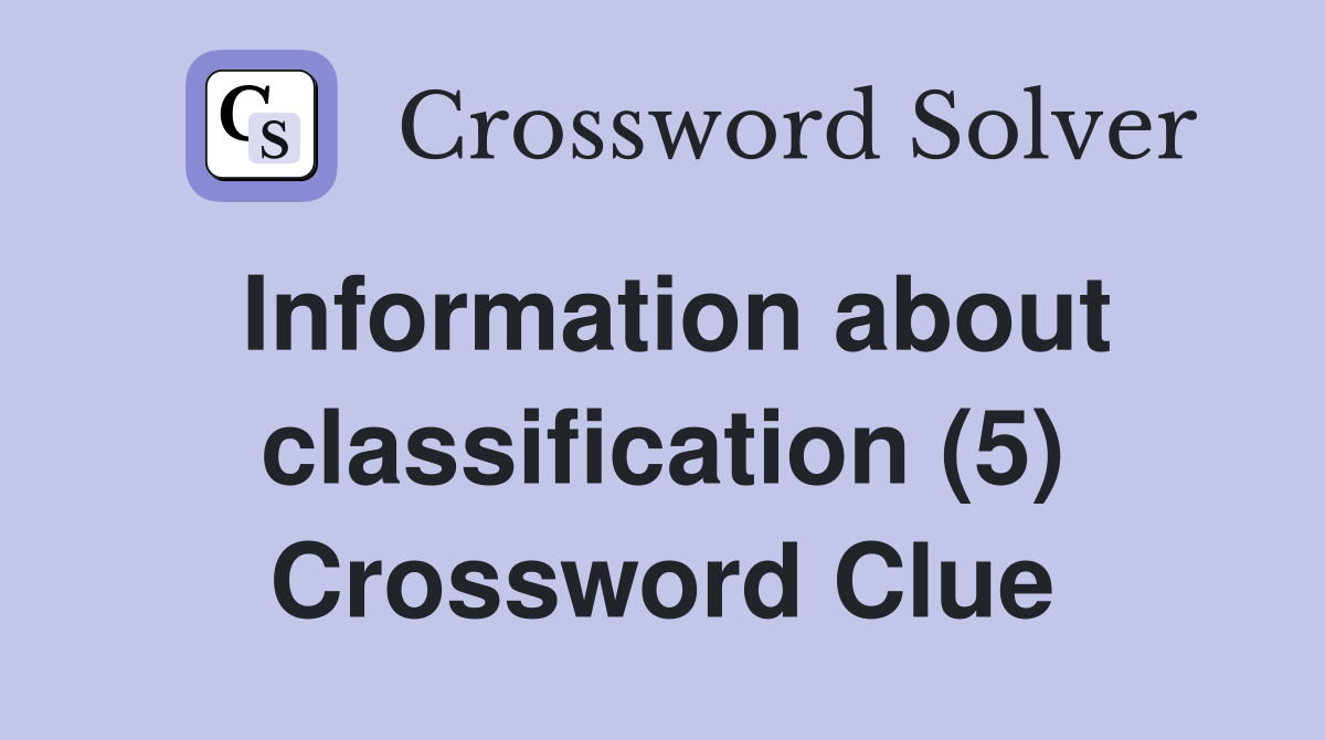 Information about classification (5) Crossword Clue