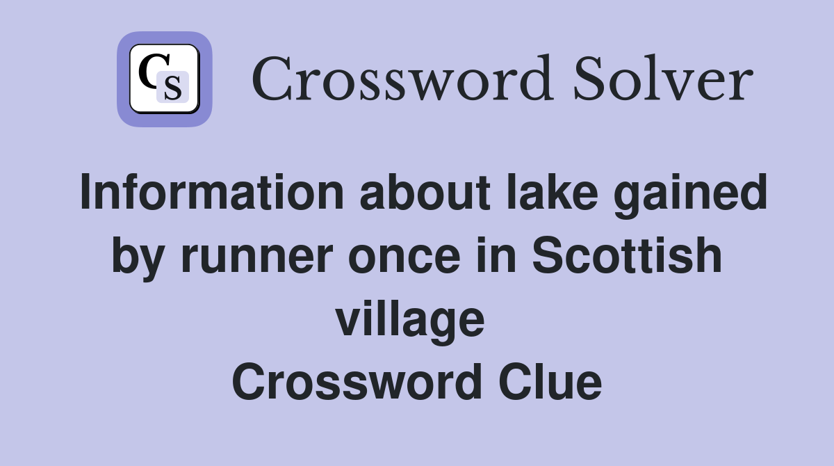 Information about lake gained by runner once in Scottish village  Crossword Clue