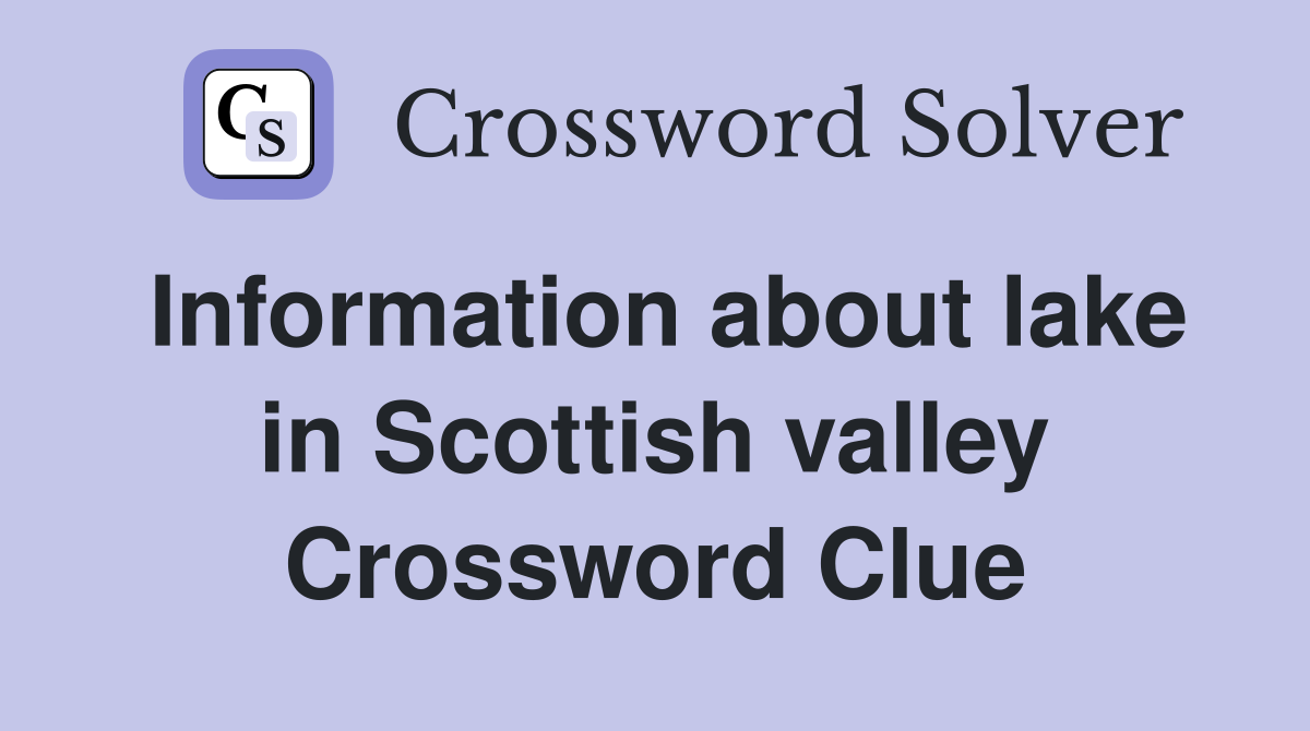 Information about lake in Scottish valley Crossword Clue