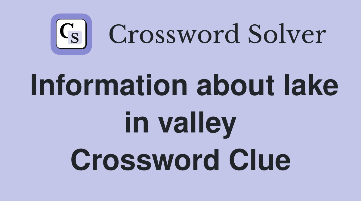Information about lake in valley Crossword Clue
