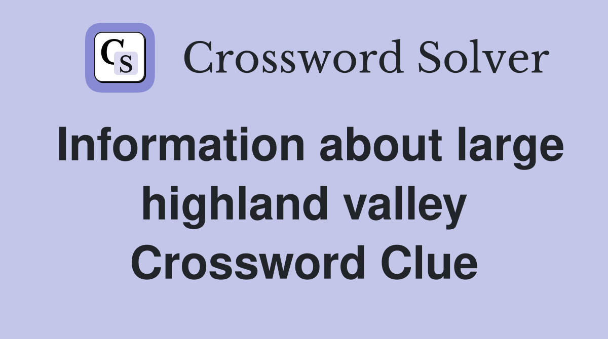 Information about large highland valley Crossword Clue