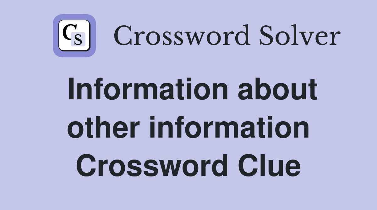 Information about other information Crossword Clue
