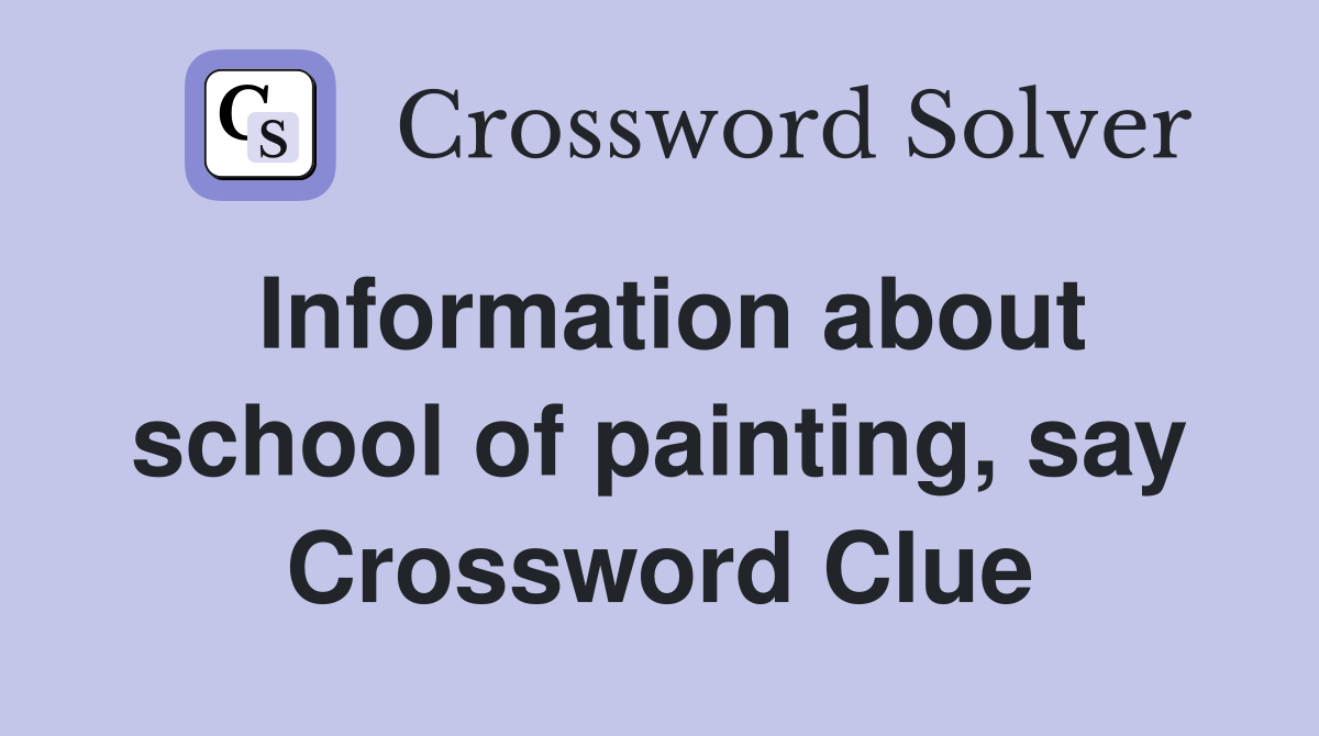 Information about school of painting, say Crossword Clue