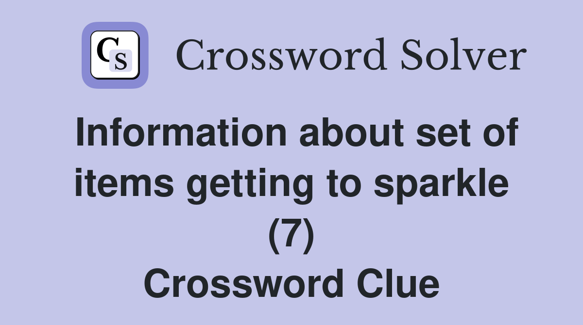 Information about set of items getting to sparkle (7) Crossword Clue