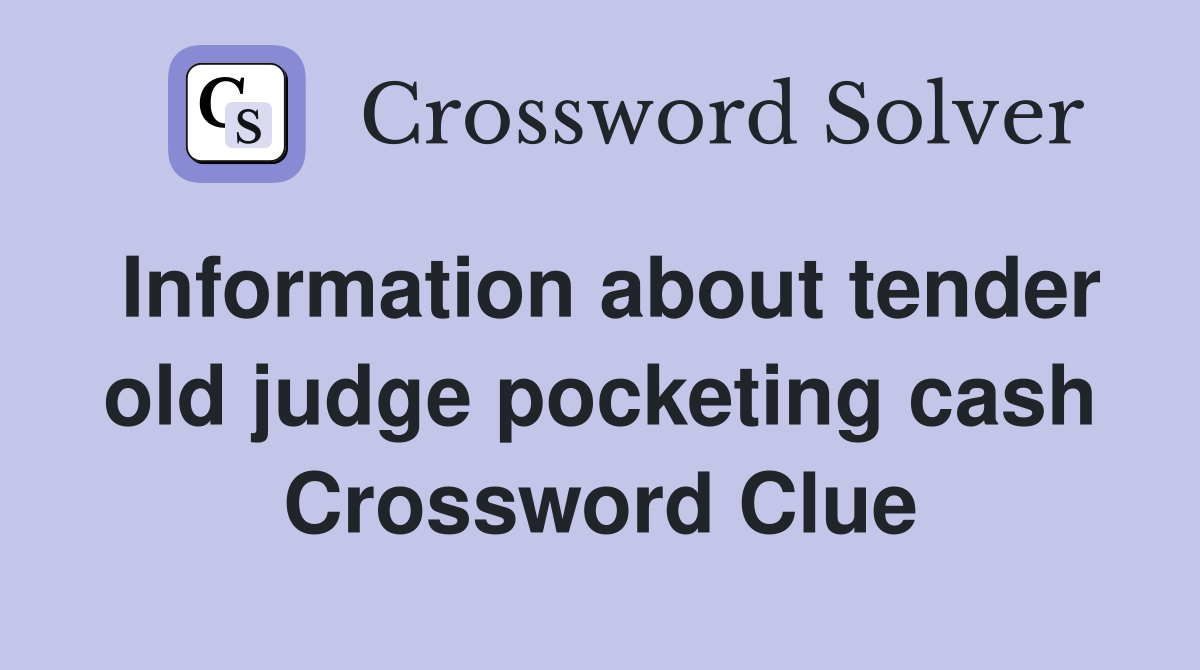 Information about tender old judge pocketing cash Crossword Clue