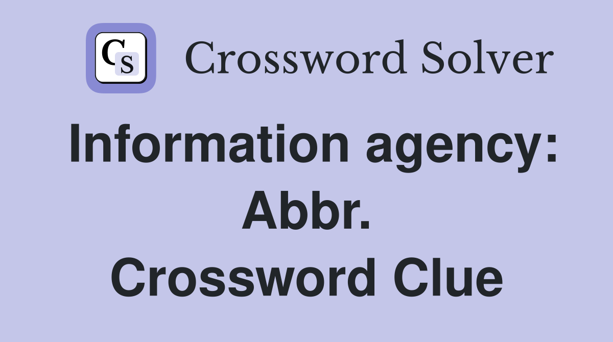 Information agency: Abbr. Crossword Clue