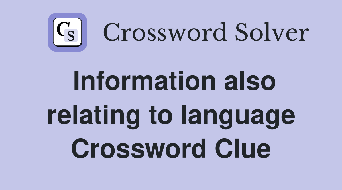 Information also relating to language Crossword Clue