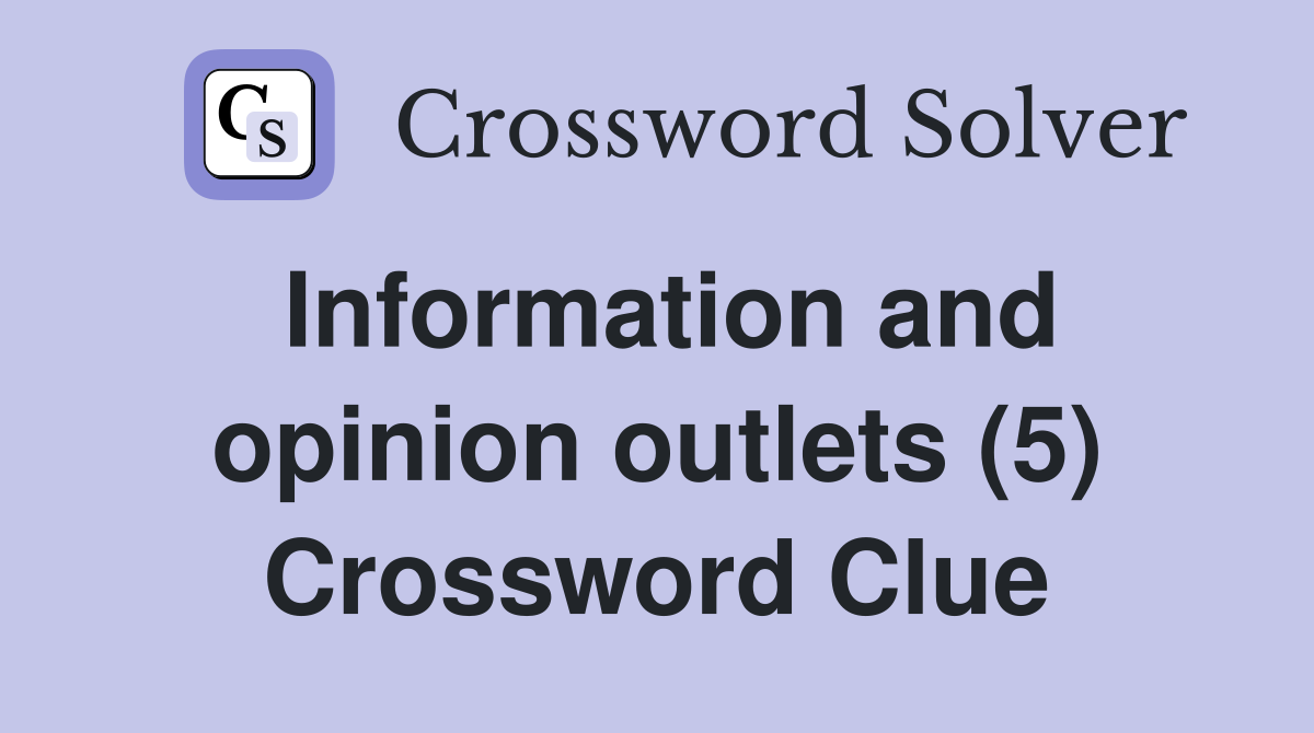 Information and opinion outlets (5) Crossword Clue