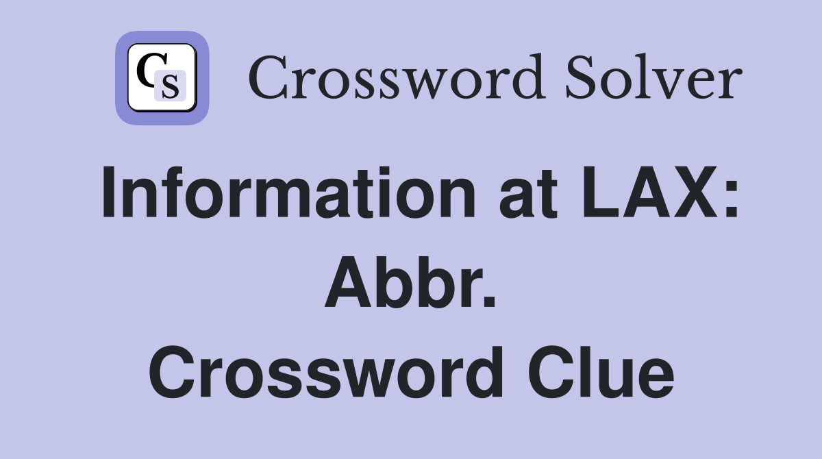 Information at LAX: Abbr. Crossword Clue