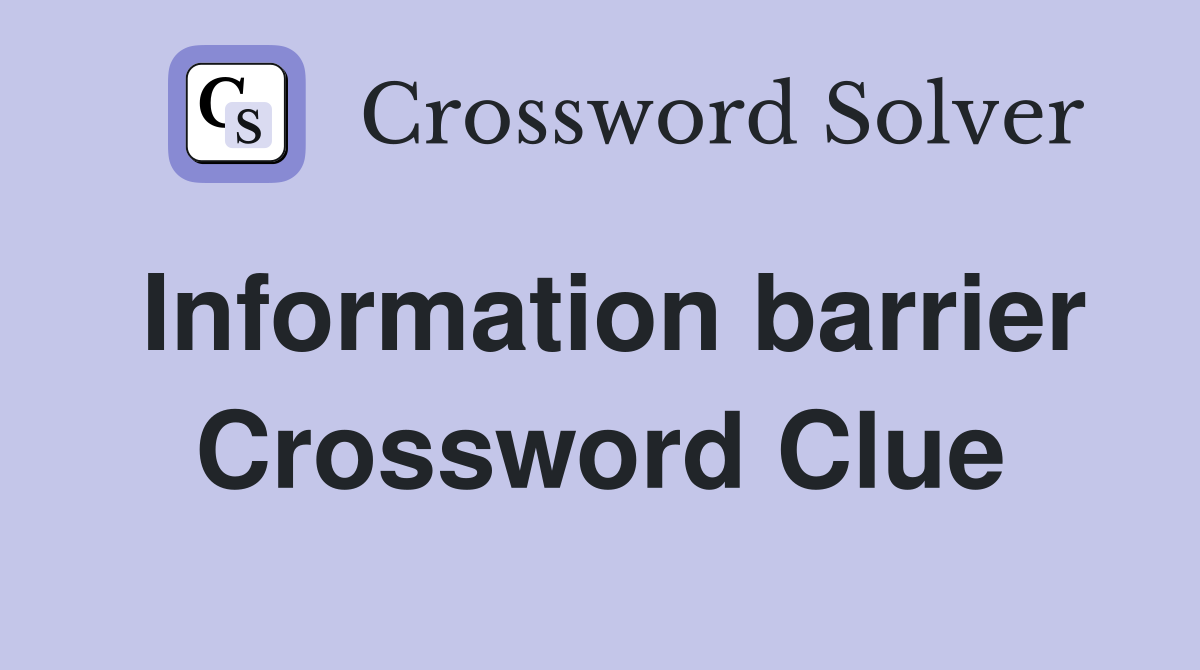 Information barrier Crossword Clue